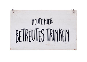 Schild „Heute hier betreutes Trinken“